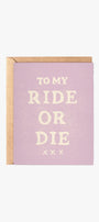 Daydream Prints To My Ride or Die Card